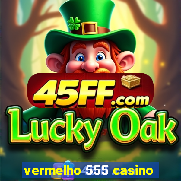 vermelho 555 casino